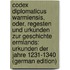Codex Diplomaticus Warmiensis, Oder, Regesten Und Urkunden Zur Geschichte Ermlands: Urkunden Der Jahre 1231-1340 (German Edition)