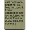 Csat Occasional Paper No. 65, Blue Horizons Ii: Future Capabilities And Technologies For The Air Force In 2030, Executive Summary door John P. Geis