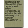 Darstellung Der Philosophie Ohne Beynahmen In Einem Lehrbegriffe, Als Leitfaden Bey Der Anleitung Zum Liberalen Philosophiren ... door Franz S. Karpe