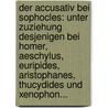 Der Accusativ Bei Sophocles: Unter Zuziehung Desjenigen Bei Homer, Aeschylus, Euripides, Aristophanes, Thucydides Und Xenophon... door Eduard Escher