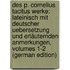 Des P. Cornelius Tacitus Werke: Lateinisch Mit Deutscher Uebersetzung Und Erläuternden Anmerkungen, Volumes 1-2 (German Edition)