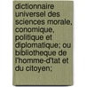 Dictionnaire Universel Des Sciences Morale, Conomique, Politique Et Diplomatique; Ou Bibliotheque De L'Homme-D'Tat Et Du Citoyen; by Jean Baptiste Robinet