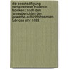 Die Beschašftigung verheiratheter Frauen in Fabriken : nach den Jahresberichten der Gewerbe-Aufsichtsbeamten fušr das Jahr 1899 door Reichsministerium Des Innern Germany.