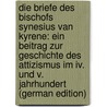 Die Briefe Des Bischofs Synesius Van Kyrene: Ein Beitrag Zur Geschichte Des Attizismus Im Iv. Und V. Jahrhundert (German Edition) by Fritz Wilhelm