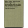 Durch Asien: Erfahrungen, Forschungen Und Sammlungen Während Der Von Amtmann Dr. Holderer Unternommenen Reise . (German Edition) door Futterer Karl