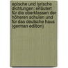 Epische Und Lyrische Dichtungen: Erläutert Für Die Oberklassen Der Höheren Schulen Und Für Das Deutsche Haus (German Edition) door Paul Martin Frick Otto