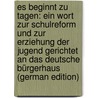 Es Beginnt Zu Tagen: Ein Wort Zur Schulreform Und Zur Erziehung Der Jugend Gerichtet an Das Deutsche Bürgerhaus (German Edition) by Götze Hugo