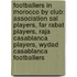 Footballers in Morocco by Club: Association Sal Players, Far Rabat Players, Raja Casablanca Players, Wydad Casablanca Footballers