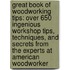 Great Book of Woodworking Tips: Over 650 Ingenious Workshop Tips, Techniques, and Secrets from the Experts at American Woodworker