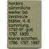 Herders Sämmtliche Werke: Bd. Zerstreute Blätter, 4.-6. Sammlung, 1792-97. Gott. 1787. 1800. Kleine Schriften, 1786. 1787. 1887