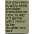 Last Letters from Egypt: To which are added Letters from the Cape, by Lady Duff Gordon. With a memoir by her Daughter, Mrs. Ross.