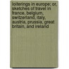 Loiterings in Europe; Or, Sketches of Travel in France, Belgium, Switzerland, Italy, Austria, Prussia, Great Britain, and Ireland by Corson John W