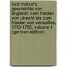 Lord Mahon's Geschichte Von England: Vom Frieden Von Utrecht Bis Zum Frieden Von Versailles, 1713-1783, Volume 1 (German Edition) door Stanhope