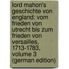 Lord Mahon's Geschichte Von England: Vom Frieden Von Utrecht Bis Zum Frieden Von Versailles, 1713-1783, Volume 3 (German Edition) door Stanhope