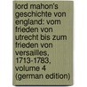 Lord Mahon's Geschichte Von England: Vom Frieden Von Utrecht Bis Zum Frieden Von Versailles, 1713-1783, Volume 4 (German Edition) door Stanhope