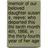Memoir of Our Beloved Daughter Susan S. Reeve: Who Departed This Life Tenth Month 4Th, 1866, in the Thirty-Fourth Year of Her Age door J.R. Reeve