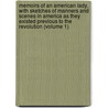 Memoirs of an American Lady, with Sketches of Manners and Scenes in America As They Existed Previous to the Revolution (Volume 1) by Anne MacVicar Grant