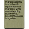 Migrationspolitik: Internationale Organisation Fur Migration, White Australia Policy, Staatenlose, Aufenthaltsstatus, Integration door Quelle Wikipedia