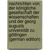 Nachrichten Von Der Königliche Gesellschaft Der Wissenschaften Und Der Georg Augusts Universität Zu Göttingen (German Edition) by Göttingen Universität