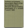 Northern Nut Growers Association Report of the Proceedings at the Eleventh Annual Meeting Washington, D. C. October 7 and 8, 1920 door Northern Nut Growers Association
