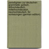 Paradigmen Zur Deutschen Grammatik: Gotisch, Althochdeutsch, Mittelhochdeutsch, Neuhochdeutsch. Für Vorlesungen (German Edition) door Schade Oskar