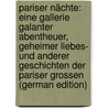 Pariser Nächte: eine Gallerie galanter Abentheuer, geheimer Liebes- und anderer Geschichten der Pariser Grossen (German Edition) door Onbekend