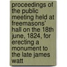 Proceedings of the Public Meeting Held at Freemasons' Hall on the 18th June, 1824, for Erecting a Monument to the Late James Watt door Cordelia Harris Turner