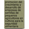 Promocion Del Crecimiento Y Desarrollo De Empresas De Semillas De Pequenos Agricultores En Cultivos Para La Seguridad Alimentaria by R.G. Guei
