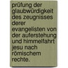 Prüfung der Glaubwürdigkeit des Zeugnisses derer Evangelisten von der Auferstehung und Himmelfahrt Jesu nach römischem Rechte. door Friedrich Nathanael Volkmar