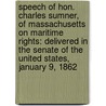 Speech of Hon. Charles Sumner, of Massachusetts on Maritime Rights: Delivered in the Senate of the United States, January 9, 1862 by Charles Sumner