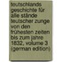 Teutschlands Geschichte Für Alle Stände Teutscher Zunge Von Den Frühesten Zeiten Bis Zum Jahre 1832, Volume 3 (German Edition)