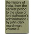 The History of India, from the Earliest Period to the Close of Lord Dalhousie's Administration / by John Clark Marshman, Volume 3