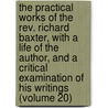 The Practical Works of the Rev. Richard Baxter, with a Life of the Author, and a Critical Examination of His Writings (Volume 20) by Richard Baxter