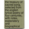 The Treasury of Sacred Song, Selected from the English Lyrical Poetry of Four Centuries, with Notes, Explanatory and Biographical door The Francis Turner Palgrave
