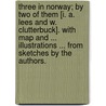 Three in Norway; by Two of them [I. A. Lees and W. Clutterbuck]. With map and ... illustrations ... from sketches by the authors. door Onbekend