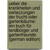 Ueber Die Krankheiten Und Verlezzungen Der Frucht-Oder Gartenbäume: Ein Buch Für Landbürger Und Gartenfreunde (German Edition) door Michael Ehrenfels Joseph