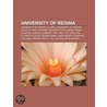 University of Regina: University of Regina Alumni, University of Regina Faculty, First Nations University of Canada, Dana Claxton by Books Llc