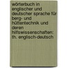 Wörterbuch in Englischer Und Deutscher Sprache Für Berg- Und Hüttentechnik Und Deren Hilfswissenschaften: Th. Englisch-Deutsch by Otto Röhrig Ernst