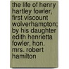 the Life of Henry Hartley Fowler, First Viscount Wolverhampton; by His Daughter Edith Henrietta Fowler, Hon. Mrs. Robert Hamilton door Edith Henrietta Fowler
