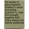 the Works of Percy Bysshe Shelley in Verse and Prose (Volume 7); Now First Brought Together with Many Pieces Not Before Published by Professor Percy Bysshe Shelley