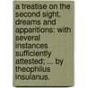 A treatise on the second sight, dreams and apparitions: with several instances sufficiently attested; ... By Theophilus Insulanus. door Rev Donald MacLeod