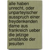 Alle Haben Unrecht, Oder Unparteyischer Ausspruch Einer Freydenkenden Dame Aus Frankreich Ueber Die Jetzige Umstände Der Jesuiten door Claude Cyprien Louis Abrassevin