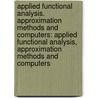 Applied Functional Analysis. Approximation Methods and Computers: Applied Functional Analysis, Approximation Methods and Computers by L.V. Kantorovich