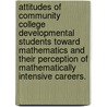 Attitudes of Community College Developmental Students Toward Mathematics and Their Perception of Mathematically Intensive Careers. door Godwin Yao Dogbey