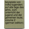 Beyspiele Von Volks-Tugenden: Auf Alle Tage Des Jahrs, Zum Unterricht Der Jugend Und Der Gemeinen Leute, Volume 2 (German Edition) by Bérenger Laurent-Pierre