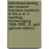 Bibliotheks-katalog Des Museum Francisco-carolinum In Linz A. D.: Ii Nachtrag. Bücherzugang 1896-1900, 15. April (german Edition) by Bancalari Gustav