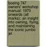 Boeing 747 Owners' Workshop Manual: 1970 Onwards (All Marks): An Insight Into Owning, Flying, and Maintaining the Iconic Jumbo Jet door Chris Wood