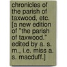 Chronicles of the Parish of Taxwood, etc. [A new edition of "The Parish of Taxwood." Edited by A. S. M., i.e. Miss A. S. Macduff.] door John Ross MacDuff