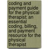 Coding and Payment Guide for the Physical Therapist: An Essential Coding, Billing, and Payment Resource for the Physical Therapist door American Physical Therapy Association St