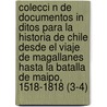 Colecci N de Documentos in Ditos Para La Historia de Chile Desde El Viaje de Magallanes Hasta La Batalla de Maipo, 1518-1818 (3-4) by Jos?? Toribio Medina
